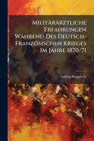 Militärärztliche Erfahrungen Während Des Deutsch-Französischen Krieges Im Jahre 1870/71 1147710961 Book Cover