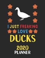 I Just Freaking Love Ducks 2020 Planner: Weekly Monthly 2020 Planner For People Who Loves Ducks 8.5x11 67 Pages 1678786926 Book Cover