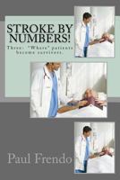 Stroke by Numbers!: Three: "Where" patients become survivors. 1542491096 Book Cover