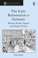 The Early Reformation in Germany: Between Secular Impact and Radical Vision 1409468984 Book Cover