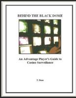 Behind The Black Dome: An Advantage Player's Guide to Casino Surveillance 1790396611 Book Cover