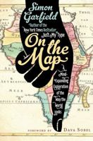 On the Map: Why the World Looks the Way it Does 1592407803 Book Cover