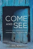 Come and See: Stepping Into the Now of God 1544841728 Book Cover