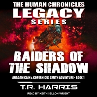 Raiders of the Shadow: An Adam Cain and Copernicus Smith Adventure: The Human Chronicles Legacy Series Book 1 B0BGNGJVLL Book Cover