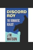 Discord Roy: The Romantic Realist 1075184738 Book Cover