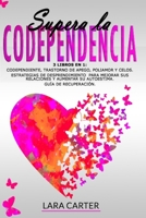 Supera La Codependencia: 3 libros en 1: Codependiente, Trastorno De Apego, Poliamor Y Celos. Estrategias de desprendimiento para mejorar sus ... Guía de Recuperación 1914263111 Book Cover