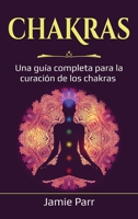 Chakras: Una guía completa para la curación de los chakras 1761038753 Book Cover
