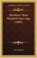Aberdeen Three Hundred Years Ago 1377320499 Book Cover
