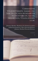 Germaniens Völkerstimmen, Sammlung der deutschen Mundarten in Dichtungen, Sagen, Mährchen, Volksliedern, u.s.w.: 1 B0BQD1DSY1 Book Cover