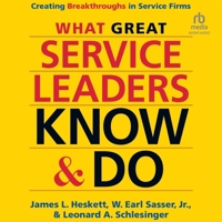 What Great Service Leaders Know and Do: Creating Breakthroughs in Service Firms B0GX7CKM2T Book Cover