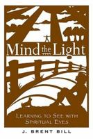 Mind the Light: Learning to See with Spiritual Eyes 1557254893 Book Cover