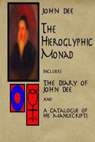 The Hieroglyphic Monad with the Diary of John Dee and Catalogue of Manuscripts 1523632623 Book Cover