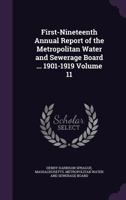 First-Nineteenth Annual Report of the Metropolitan Water and Sewerage Board ... 1901-1919 Volume 11 1149379723 Book Cover