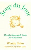 Soup Du Jour: Healthy Homemade Soups for All Seasons 1882984196 Book Cover