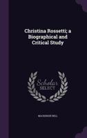 Christina Rosetti, Biographical And Critical Study 1410220192 Book Cover