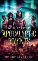 How to Overcome Apocalyptic Events B0B71QN3GB Book Cover