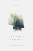 Una mente apacible: Doce estrategias para transformar tus pensamientos no deseados B0CLHFG1G6 Book Cover