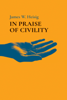 In Praise of Civility 166673604X Book Cover