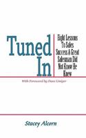 Tuned in: Eight Lessons to Sales Success a Great Salesman Did Not Know He Knew 1456731513 Book Cover