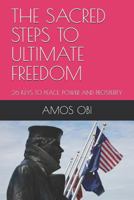 SACRED STEPS TO ULTIMATE FREEDOM: 26 KEYS TO PEACE, POWER AND PROSPERITY 1728704391 Book Cover