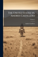 The United States vs. Andres Castillero: "New Almaden" : transcript of the record Volume 3 1172337217 Book Cover