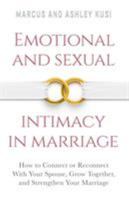 Emotional and Sexual Intimacy in Marriage: How to Connect or Reconnect With Your Spouse, Grow Together, and Strengthen Your Marriage 0998729108 Book Cover