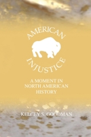 American Injustice: A Moment In North American History 0578984792 Book Cover
