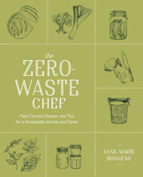 The Zero-Waste Chef: Plant-Forward Recipes and Tips for a Sustainable Kitchen and Planet 0593188772 Book Cover