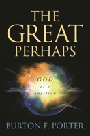 The Great Perhaps: God as a Question 1442247215 Book Cover