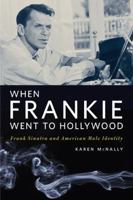 When Frankie Went to Hollywood: Frank Sinatra and American Male Identity 0252075420 Book Cover