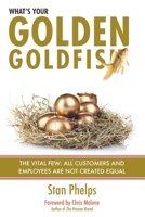 What's Your Golden Goldfish: The Vital Few - All Customers and Employees Are Not Created Equal 0984983821 Book Cover