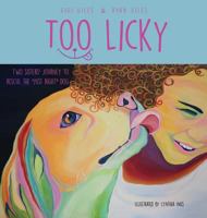 Too Licky: Two Sisters' Journey to Rescue the Just Right Dog 0692888721 Book Cover