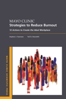 Mayo Clinic Strategies to Reduce Burnout: 12 Actions to Create the Ideal Workplace 0190848960 Book Cover