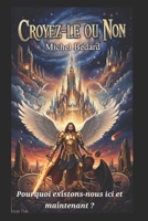 Croyez-le ou non: Pourquoi sommes-nous ici et maintenant? (French Edition) B0GF89B2VH Book Cover