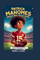 PATRICK MAHOMES: Dream Big, Play Hard (KidLit Biographies) B0F8V233SP Book Cover