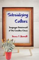 Subsidizing Culture: Taxpayer Enrichment of the Creative Class 141286335X Book Cover