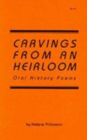 Carvings from an Heirloom: Oral History Poems 1929966008 Book Cover