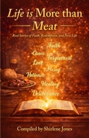 Life is More than Meat: Real Stories of Faith, Redemption, and New Life 1945377895 Book Cover