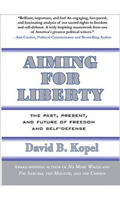 Aiming for Liberty: The Past, Present, and Future of Freedom and Self-Defense 0936783583 Book Cover