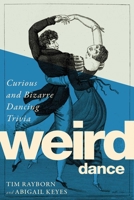 Weird Dance: Curious and Bizarre Dancing Trivia 1510731040 Book Cover