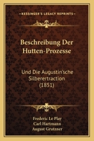 Beschreibung Der Hutten-Prozesse: Und Die Augustin'sche Silberertraction (1851) 1160807884 Book Cover