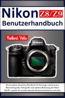 Nikon Z8/Z9 Benutzerhandbuch: Das komplette illustrierte Handbuch für Einsteiger und Senioren: Meisterfotografie, Videografie und nahtlose Bedienung ... Hochzeitsaufnahmen und mehr (German Edition) B0FCMDWNBV Book Cover