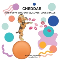 CHEDDAR: THE PUPPY WHO LOVES, LOVES, LOVES BALLS B0DKVCT539 Book Cover