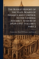 The Budget Report of the State Board of Finance and Control to the General Assembly, Session of [1929-] 1937, Volume 1, part 2 1174592702 Book Cover