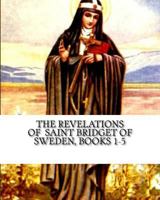 The Revelations of Saint Bridget of Sweden: Books 1-5 1536966746 Book Cover