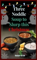 Three Noddle Soup to Slurp this Christmas: Good homemade recipe B0CMXR8LCC Book Cover