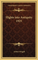 Flights into Antiquity 1925 1162734361 Book Cover