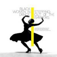 Black Women in Dance: Stepping Out of the Barriers 0992631939 Book Cover