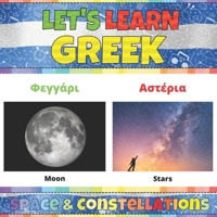 Let's Learn Greek: Space & Constellations: Greek Words Picture Book With English Translation. Improve Your Greek Vocabulary. My First Book of Greek ... Kids. Learning Greek Language For Children B091F8RPYL Book Cover