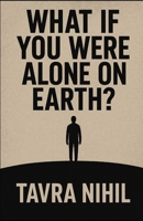 What If You Were Alone on Earth? B0FPFRNVB9 Book Cover